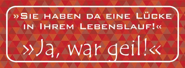 Schild Sie Haben Da Eine Lücke In Ihrem Lebenslauf Ja War Geil Arbeit 27x10