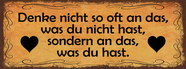 Schild Denke Nicht So Oft An Das Was Du Nicht Hast Sondern An Das Was Du Hast