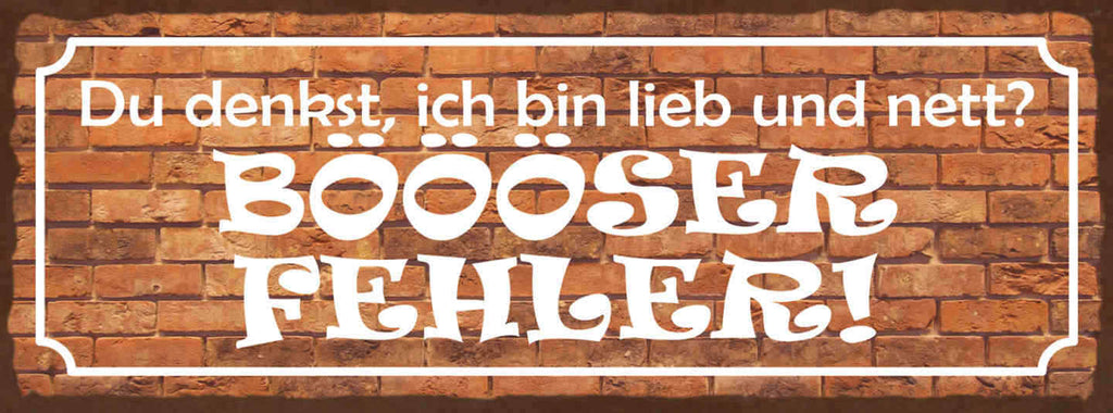 Schild Du Denkst Ich Bin Lieb & Nett Böööser Fehler Böse 27x10 Blech od.Holz