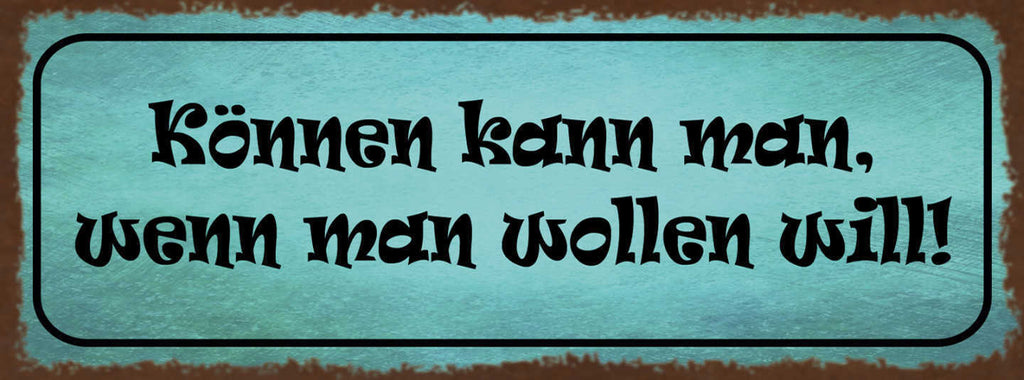 Schild Können Kann Man Wenn Man Wollen Will Willen Ehrgeiz 27x10 Blech od.Holz