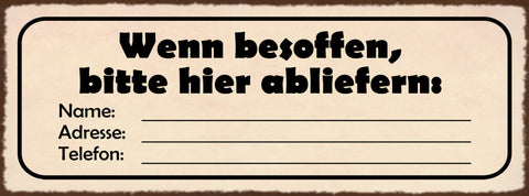 Schild Wenn Besoffen Hier Abliefern Name Adresse Telefon Alkohol Betrunken 27x10