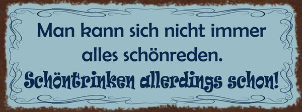 Schild Man Kann Sich Nicht Immer Alles Schönreden Schöntrinken Allerdings Schon