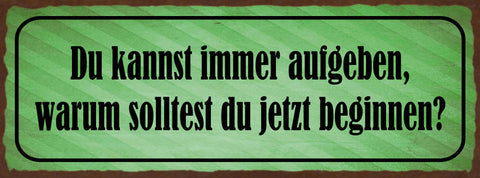 Schild Du Kannst Immer Aufgeben Warum Solltest Du Jetzt Beginnen Starten 27x10
