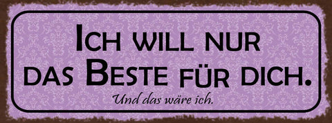 Schild Ich Will Nur Das Beste Für Dich & Das Wäre Ich Liebe 27x10 Blech od.Holz