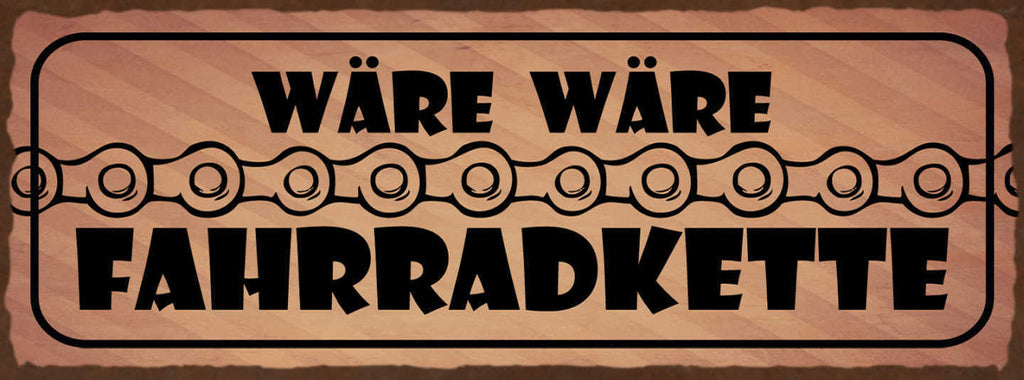 Schild Wäre Wäre Fahrradkette Hätte Hätte 27x10 Blech od.Holz