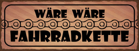 Schild Wäre Wäre Fahrradkette Hätte Hätte 27x10 Blech od.Holz