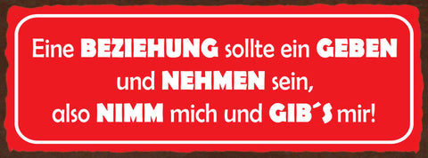 Schild Die Beziehung Sollte Ein Geben & Nehmen Sein Also Nimm Mich & Gib's Mir