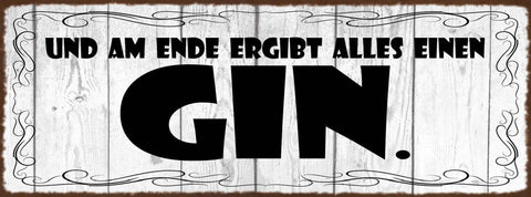 Schild Und Am Ende Ergibt Alles Einen Gin Alkohol Sinn 27x10 Blech od.Holz