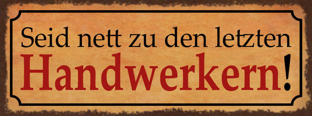 Schild Seid Nett Zu Den Letzten Handwerkern Arbeit Handwerk 27x10 Blech od.Holz