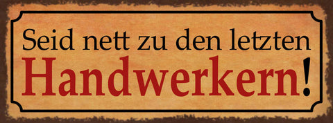 Schild Seid Nett Zu Den Letzten Handwerkern Arbeit Handwerk 27x10 Blech od.Holz