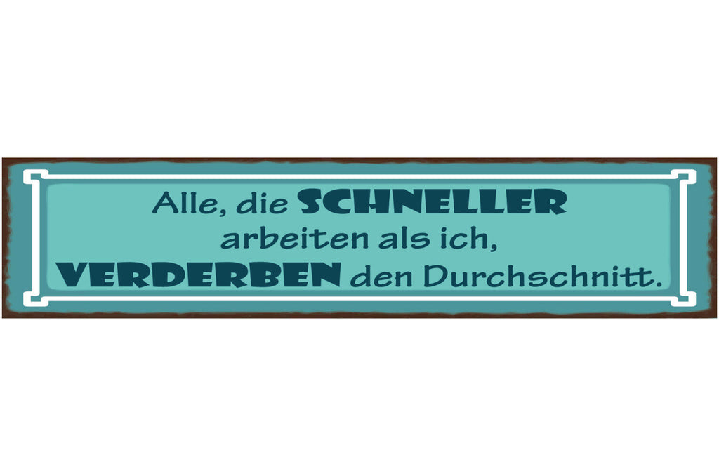 Schild Alle Die Schneller Arbeiten Als Ich Verderben Den Durchschnitt Job 46x10