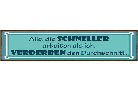 Schild Alle Die Schneller Arbeiten Als Ich Verderben Den Durchschnitt Job 46x10