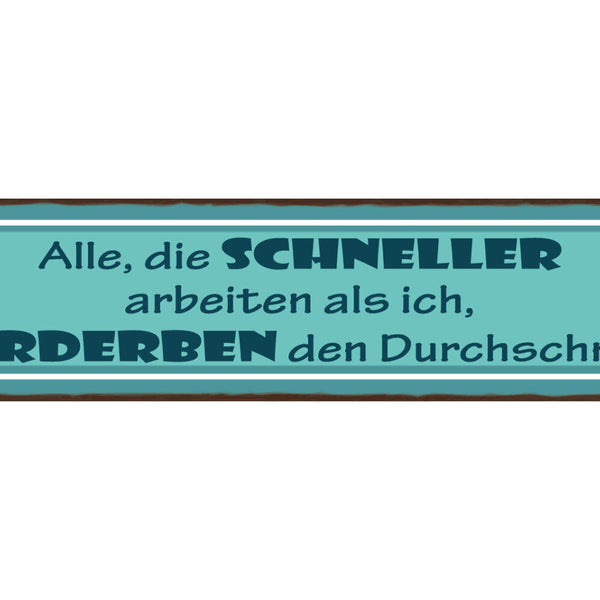 Schild Alle Die Schneller Arbeiten Als Ich Verderben Den Durchschnitt Job 46x10