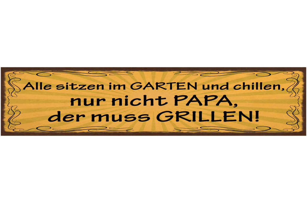 Schild Alle Sitzen Im Garten & Chillen Nur Nicht Papa Der Muss Grillen 46 x 10