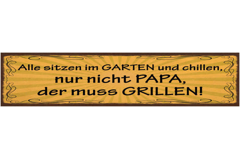 Schild Alle Sitzen Im Garten & Chillen Nur Nicht Papa Der Muss Grillen 46 x 10