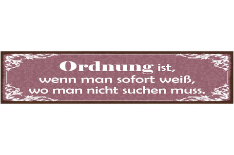 Schild Ordnung Ist Wenn Man Sofort Weiß Wo Man Nicht Suchen Muss 46 x 10