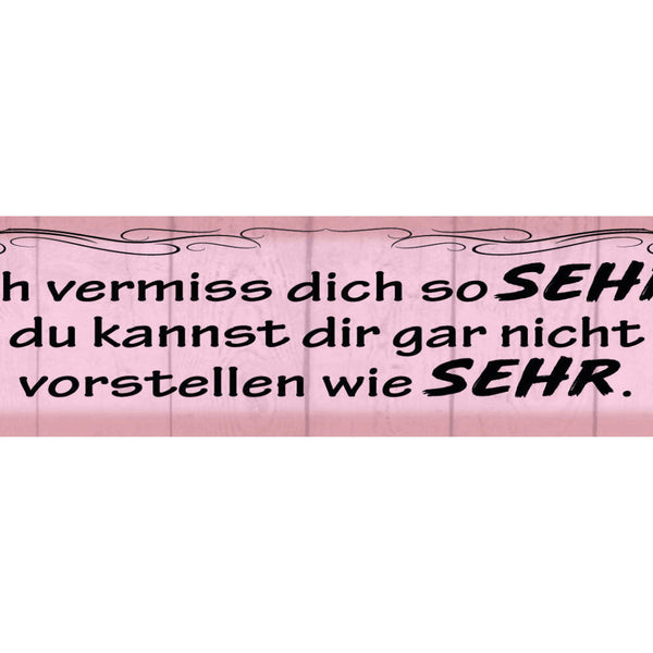 Schild Ich Vermisse Dich So Sehr Du Kannst Dir Gar Nicht Vorstellen Wie Sehr