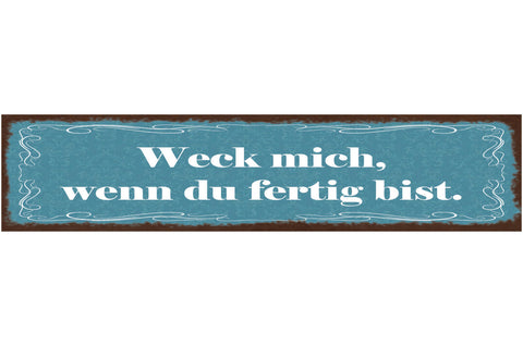 Schild Weck Mich Wenn Du Fertig Bist Schlafen Bett Ehe 46 x 10 Blech od. Holz