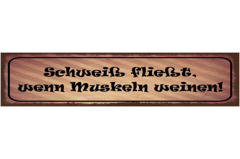 Schild Schweiß Fließt Wenn Muskeln Weinen Workout Training 46 x 10 Blech od.Holz