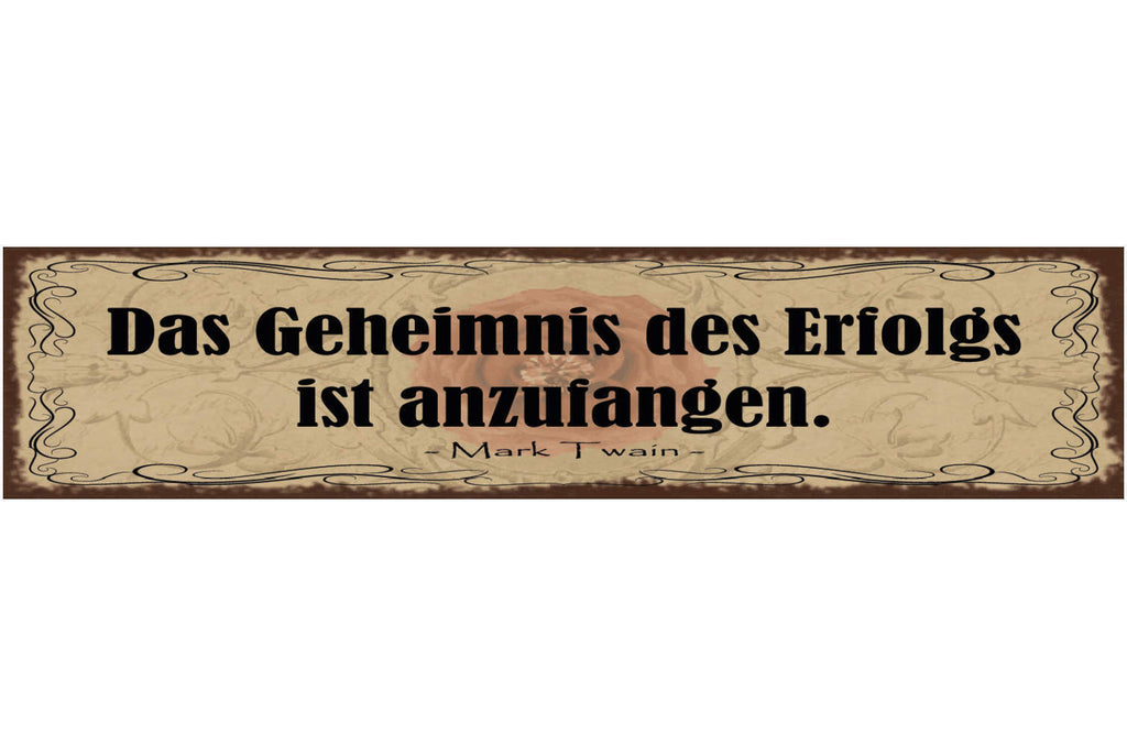 Schild Das Geheimniss Des Erfolgs Ist Anzufangen M. Twain 46 x 10 Blech od. Holz