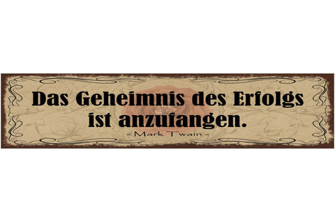 Schild Das Geheimniss Des Erfolgs Ist Anzufangen M. Twain 46 x 10 Blech od. Holz