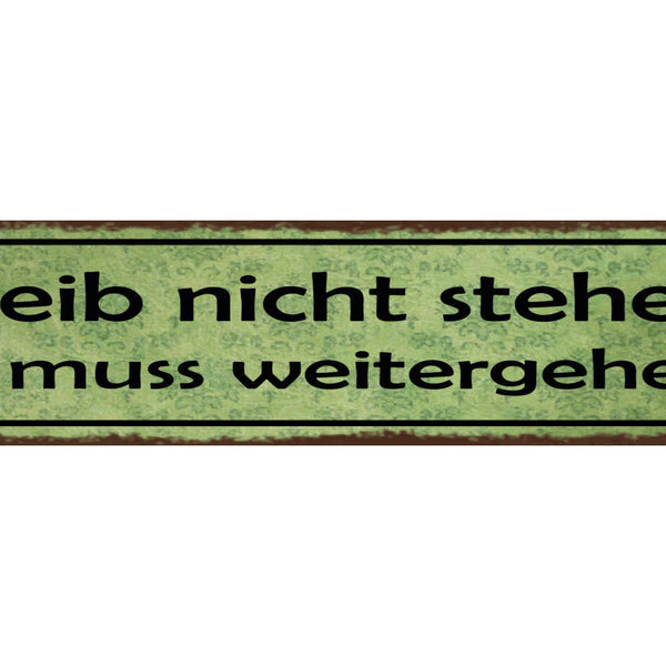 Schild Bleib Nicht Stehen Es Muss Weitergehen Leben 46 x 10 Blech od. Holz
