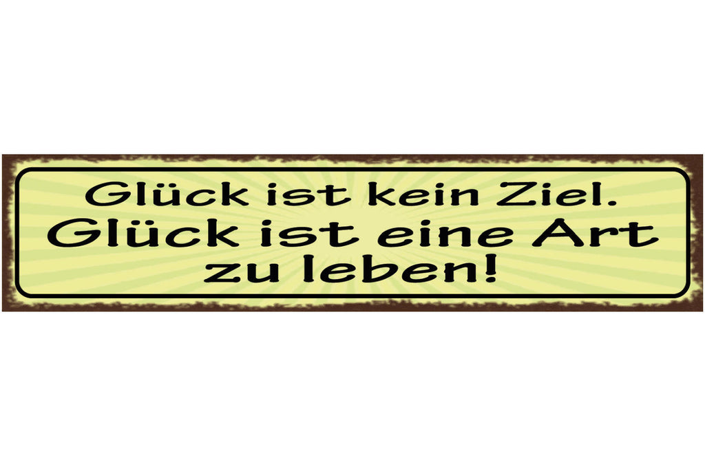 Schild Glück Ist Kein Ziel Glück Ist Eine Art Zu Leben 46 x 10 Blech od. Holz
