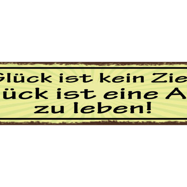 Schild Glück Ist Kein Ziel Glück Ist Eine Art Zu Leben 46 x 10 Blech od. Holz