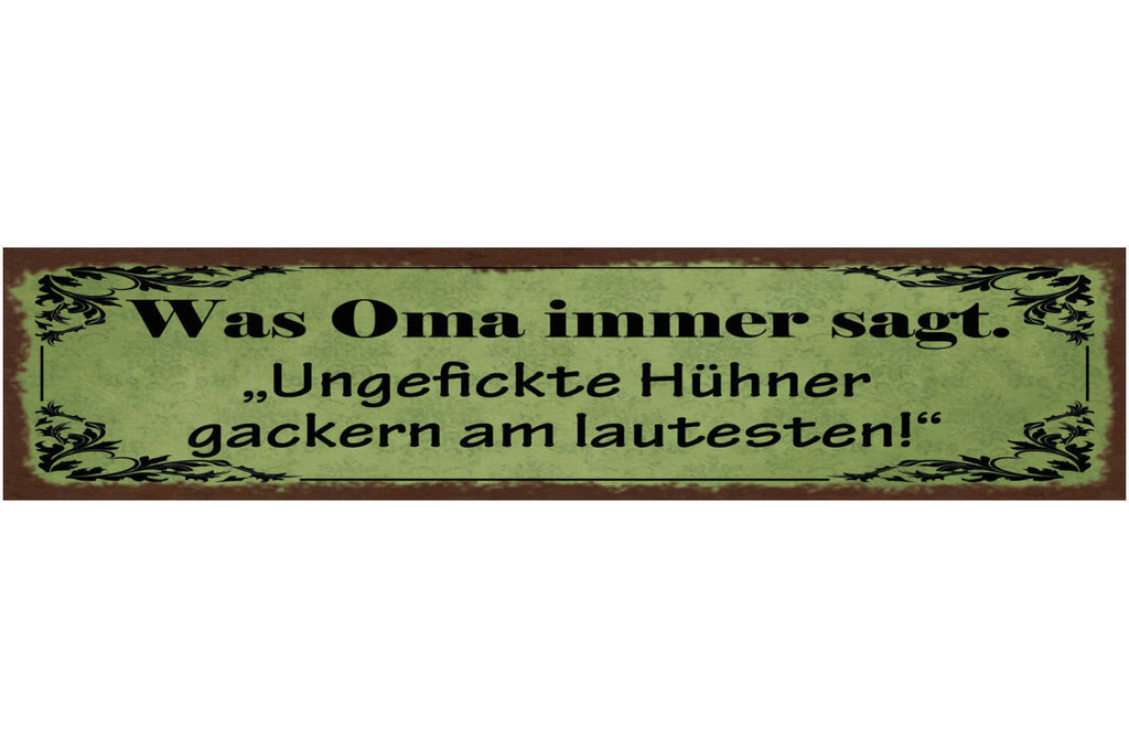 Schild Was Oma Immer Sagt Ungefickte Hühner Gackern Am Lautesten Huhn 46 x 10