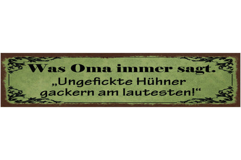 Schild Was Oma Immer Sagt Ungefickte Hühner Gackern Am Lautesten Huhn 46 x 10