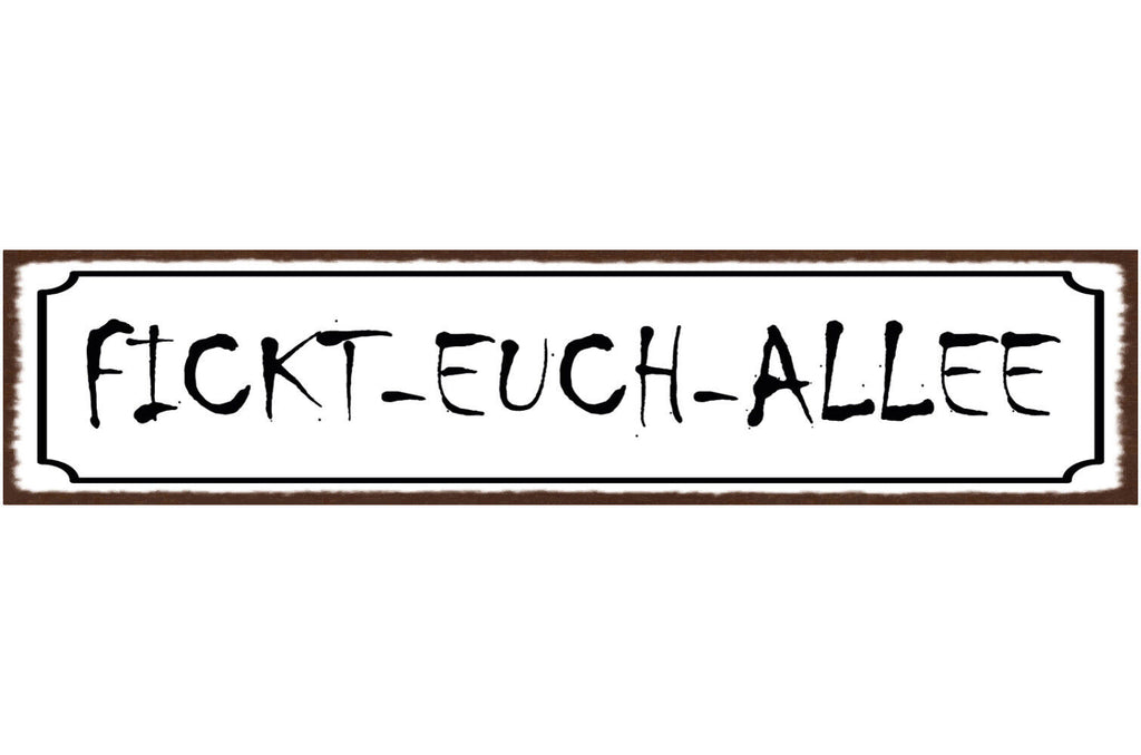 Schild Fickt Euch Allee Straße Beschimpfung Genervt 46 x 10 Blech od. Holz