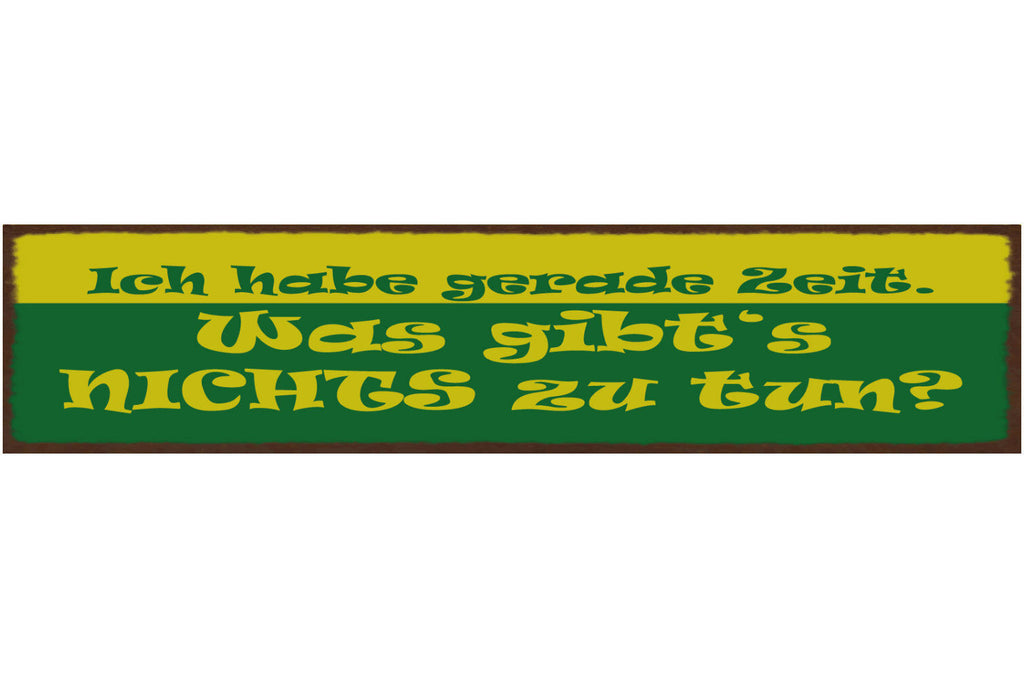 Schild Ich Habe Gerade Zeit Was Gibt's Nichts Zu Tun Arbeit Freizeit Job 46 x 10