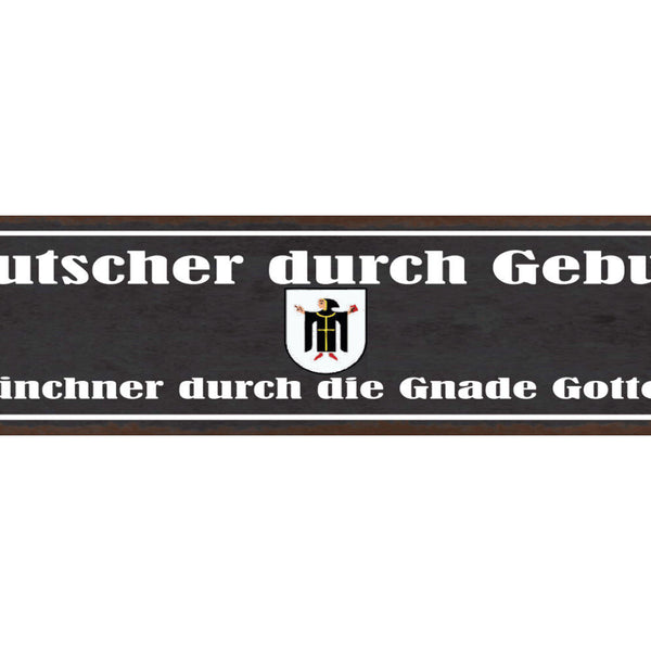 Schild Deutscher Durch Geburt Münchner Durch Die Gnade Gottes Bayern 46 x 10
