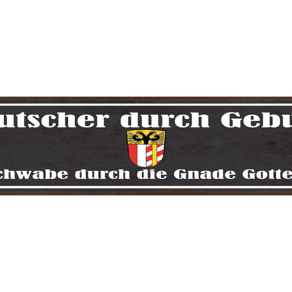 Schild Deutscher Durch Geburt Schwabe Durch Die Gnade Gottes Schwaben 46 x 10