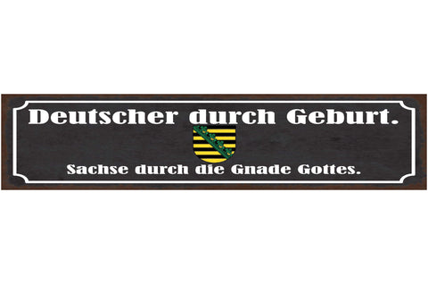 Schild Deutscher Durch Geburt Sachse Durch Die Gnade Gottes Sachsen 46 x 10