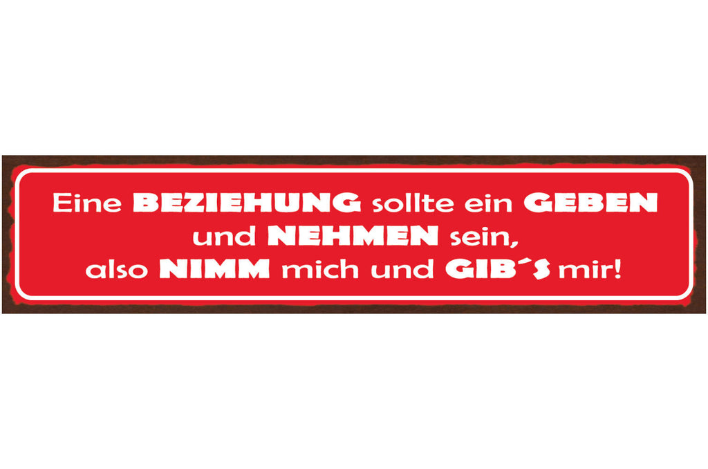 Schild Eine Beziehung Soll Ein Geben & Nehmen Sein Also Nimm Mich & Gib's Mir