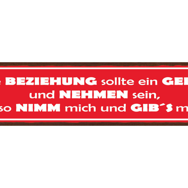 Schild Eine Beziehung Soll Ein Geben & Nehmen Sein Also Nimm Mich & Gib's Mir