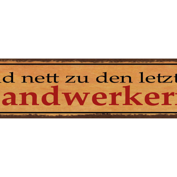 Schild Seid Nett Zu Den Letzten Handwerkern Arbeitet 46 x 10 Blech od. Holz