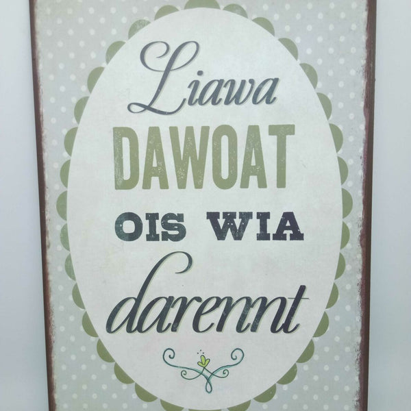 Nostalgie Retro Blechschild "liawa dawoat ois wia darennt" Dialekt 30x20 50346