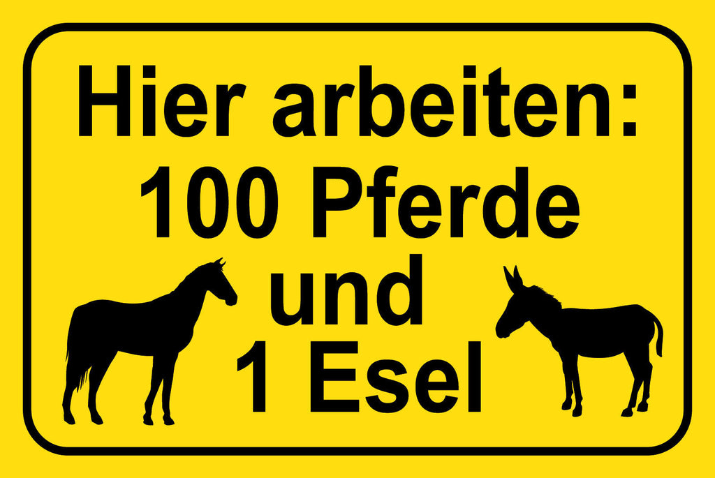 Schild Hier Arbeiten 100 Pferde Esel 12x18 / 20x30 / 30x40 Blech od. Holz