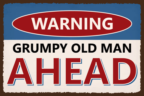Schild Grumpy Old Man Mann Grantig Alt  12x18 / 20x30 / 30x40 Blech od. Holz
