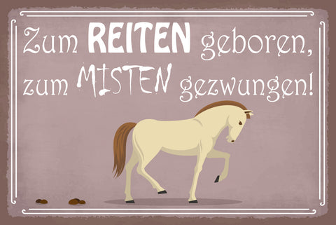 Schild Zum Reiten geboren Misten Pferd Stall 12x18 / 20x30 / 30x40 Blech od.Holz