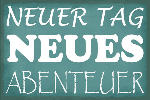 Schild Neuer Tag Abenteuer Leben Erlebnis 12x18 / 20x30 / 30x40 Blech od. Holz