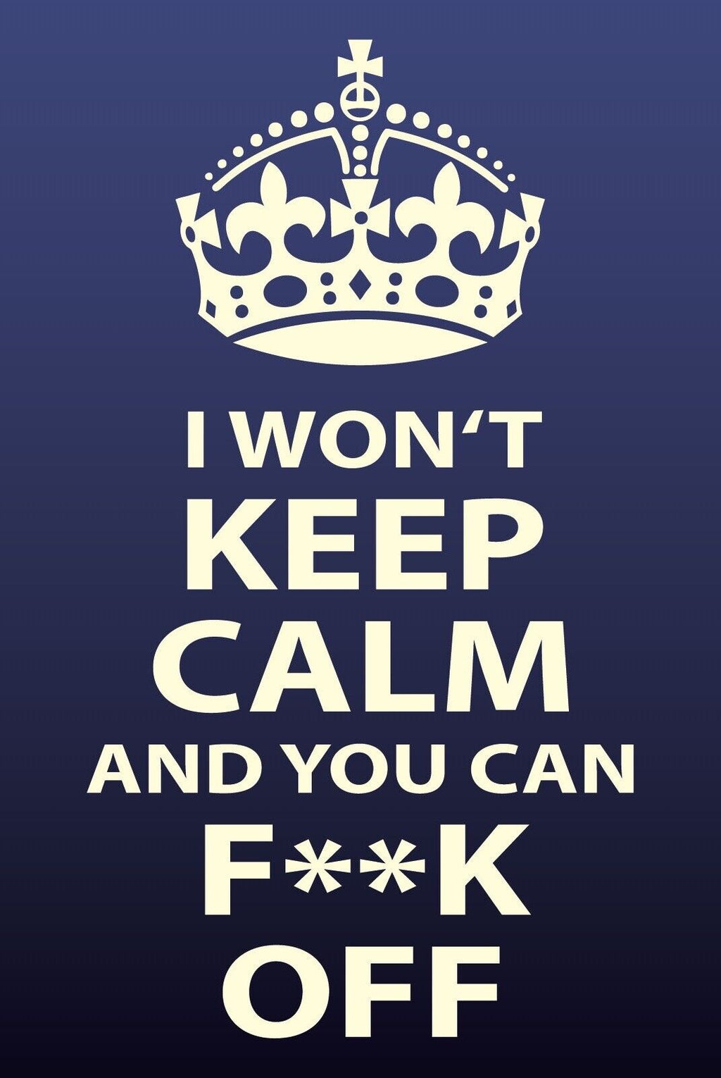 Schild Won’t Keep Calm Fuck Off Nicht ruhig 12x18 / 20x30 / 30x40 Blech od. Holz