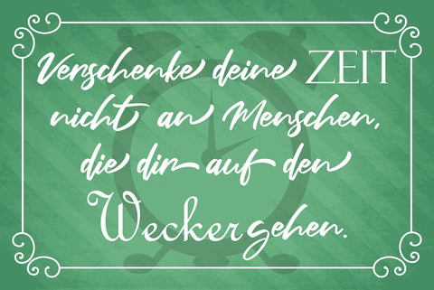 Schild Verschenke Deine Zeit Menschen Nerven 12x18 / 20x30 / 30x40 Blech od.Holz