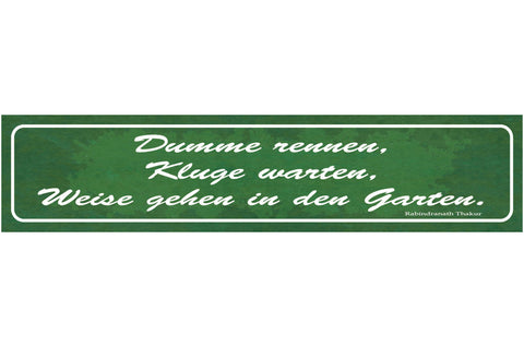 Schild Dumme Rennen Kluge Warten Weise Gehen In Den Garten 46 x 10 Blech od.Holz