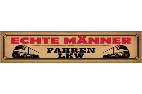 Schild Echte Männer Fahren LKW Lastwagen Fernfahrer 46 x 10 Blech od. Holz