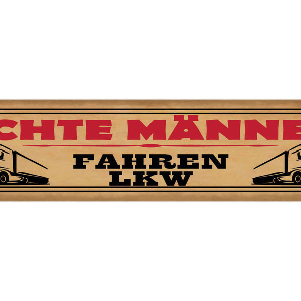 Schild Echte Männer Fahren LKW Lastwagen Fernfahrer 46 x 10 Blech od. Holz