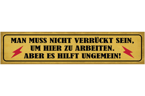 Schild Man Muss Nicht Verrückt Sein Um Hier Zu Arbeiten Aber Es Hilft Ungemein