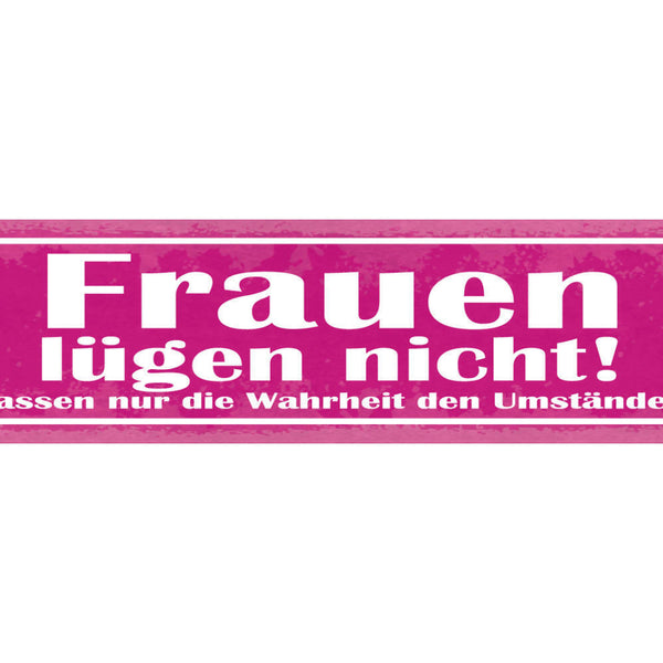 Schild Frauen Lügen Nicht Sie Passen Nur Die Wahrheit Den Umständen An 46 x 10